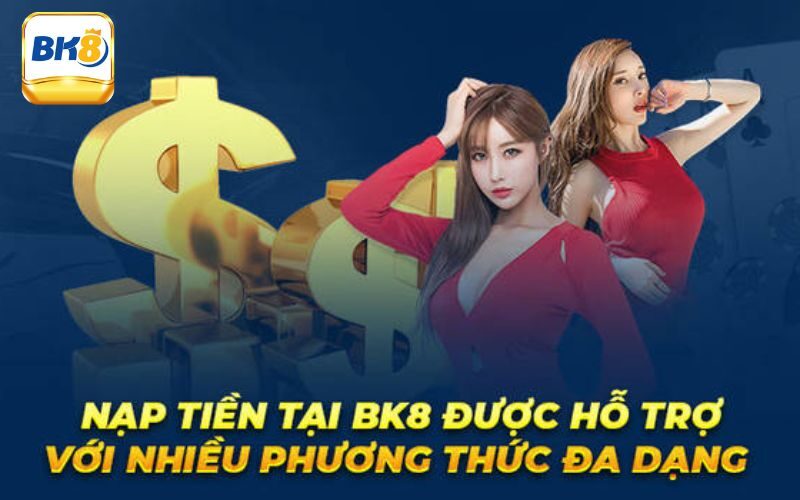 Hướng Dẫn Nạp Tiền Bk8 Nhanh Chóng Chỉ Trong Vài Bước 1 Chi tiết cách nạp tiền Bk8 bằng nhiều hình thức